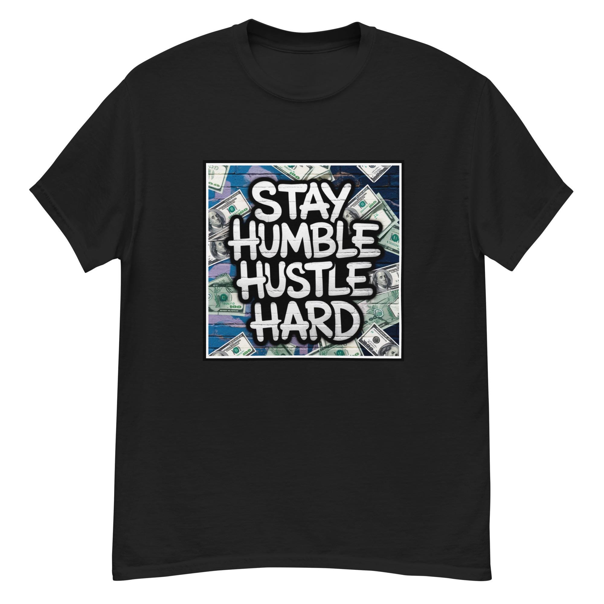 Hustle Hard Graphic T-shirt, Stay Humble Tee, Motivational Shirt
