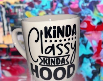 12 oz sarcastic mug. “Kinda classy, kinda hood” cute mugs