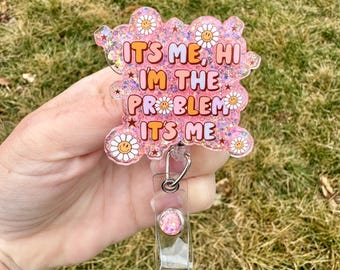 It’s Me, I’m the Problem quote Badge Reel | Book Badge Clip | Badge Holder | Read Badge  | nurse | teacher medical