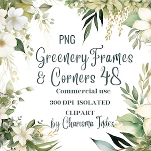 May include: Watercolor floral PNG clipart featuring white flowers, green leaves, and the text "Greenery Frames & Corners 48". The image is labeled "Commercial use" and "300 DPI ISOLATED CLIPART by Charisma Index".