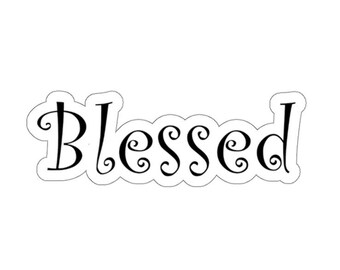 Kiss-Cut Stickers &quot;Blessed&quot; White or Transparent Background in 4 Sizes