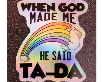 Holographic &#39;When God Made Me He Said Ta-Da&#39; Sticker | Handmade Unique Holographic Sticker | Planner Unique Decorations