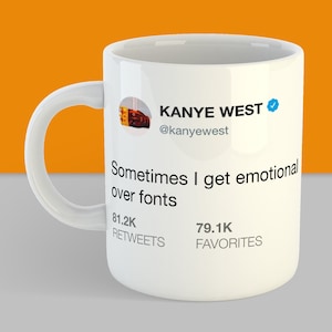 Kanye West Tweet Funny Mug - Grappige Celebrity Quotes - Stupid Kanye West - Kayne West wordt emotioneel over lettertypen