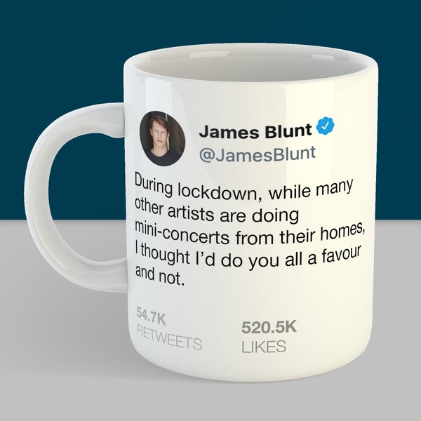James Blunt Tweet Funny Mug - Funny Celebrity Quote - James Blunt is a savage on Twitter - Funny James Blunt gifts  - Funniest Lockdown Mug