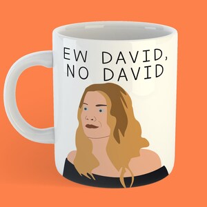 Ew David, No David - Quote By Alexis Rose Gift - Schitt&#39;s Creek Mug - Schitt&#39;s Creek Merch - Funny Gift Idea - Unique Gift - Birthday Gift