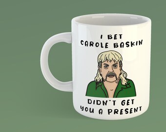 Tiger King lustige Becher - Joe exotische Carole Baskin nicht bekommen Sie ein Geschenk Becher - Tiger King Geschenk - Netflix Show
