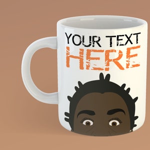 May include: White ceramic mug with a cartoon illustration of a person's face with large eyes. The text "YOUR TEXT HERE" is printed in orange on the mug.
