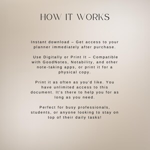 May include: Text on a beige background explaining how a digital planner works. The text says "HOW IT WORKS" and explains that the planner can be downloaded instantly, used digitally or printed, and printed as often as needed.