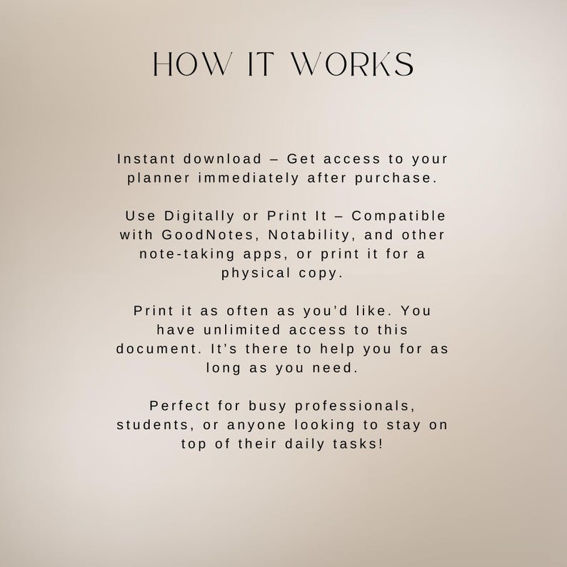 May include: Text on a beige background explaining how a digital planner works. The text says "HOW IT WORKS" and explains that the planner can be downloaded instantly, used digitally or printed, and printed as often as needed.