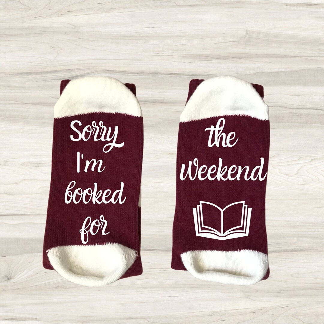 I'm Booked for the Weekend, Sorry I'm All Booked Up, Book Lover Socks