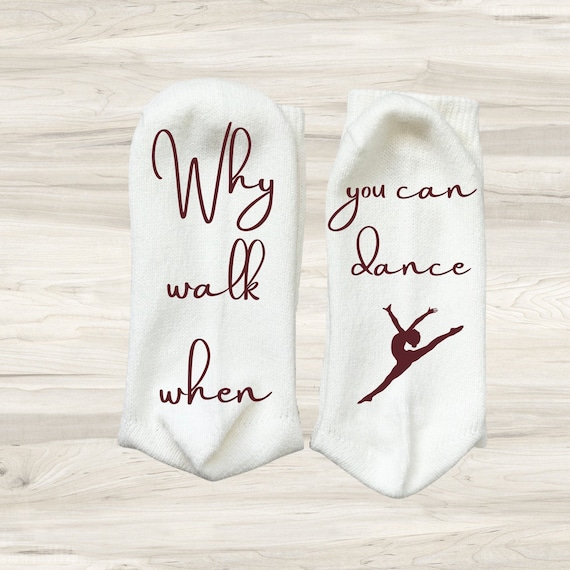 Why Walk When You Can Dance Socks, Gift for Dancers