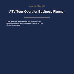 May include: A dark blue business planner cover with white text that reads: every trail, ridden right, ATV Tour Operator Business Planner, and A rider waiver and skill intake sheet, tour scheduling board, fleet maintenance log, and invoice tracker.