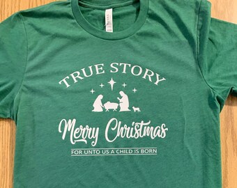 Christmas True Story Shirt/ Christmas Shirt/ True Story Shirt/ Religious Shirt