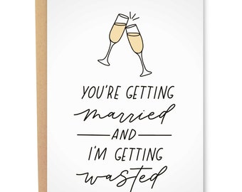 You're Getting Married And I'm Getting Wasted, Funny Wedding Card, Bachelorette Party Greeting Card, Congratulations Bridal Shower