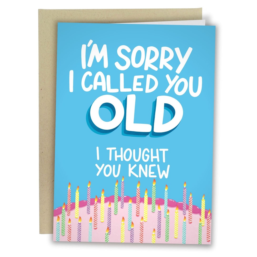 I'm Sorry I Called You Old I Thought You Knew, Funny Birthday Card