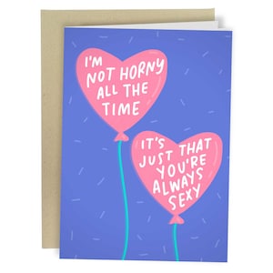 I&#39;m Not Horny All The Time You&#39;re Just Always Sexy, Funny Anniversary Card, Naughty Birthday Greeting Card For Wife, Dirty Card Raunchy