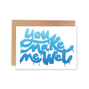 You Make Me Wet, Funny Anniversary Card, Naughty Valentine&#39;s Greeting Card For Him, Dirty Birthday Card For Him, Raunchy Card For Him