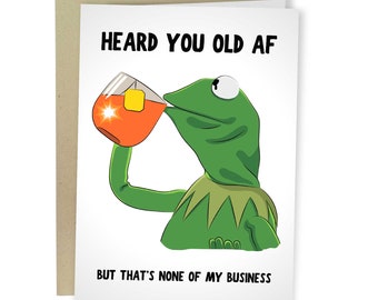 Heard You Old AF But That's None Of My Business, Funny Birthday Card, Rude Kermit The Frog Greeting Card, Meme You're Old Joke Card