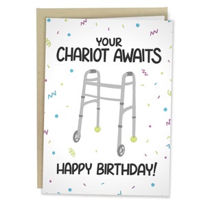 May include: A white birthday card with a colorful confetti pattern. The card features a cartoon image of a walker with the text "Your Chariot Awaits" and "Happy Birthday!"