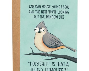 Tufted Titmouse, Funny Getting Older Birthday Card, Gift For Bird Lover