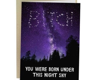 Bitch You Were Born Under This Night Sky, Funny Birthday Card, Rude Greeting Card For Best Friend, Sarcastic Birthday Gift For Sister