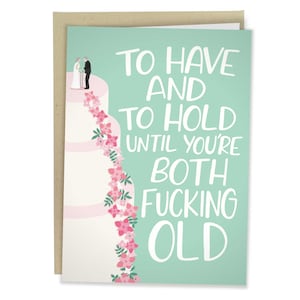 To Have And To Hold Until You're Both Fucking Old, Funny Wedding Card, Rude Greeting Card For Friend, Congratulations For Bride, Newly Wed