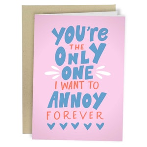 You're The Only One I Want To Annoy Forever, Funny Anniversary Card, Rude Greetings Card, Valentine's Gift For Her, Birthday Gift For Wife