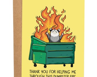 Through This Dumpster Fire, Funny Thank You Card for Friend, Appreciation Greeting Gift