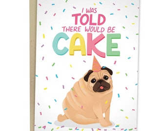 I Was Told There Would Be Cake, Funny Birthday Card, Pet Greeting Card For Her, Card From The Dog, Pug Lover Card, Birthday Cake Card