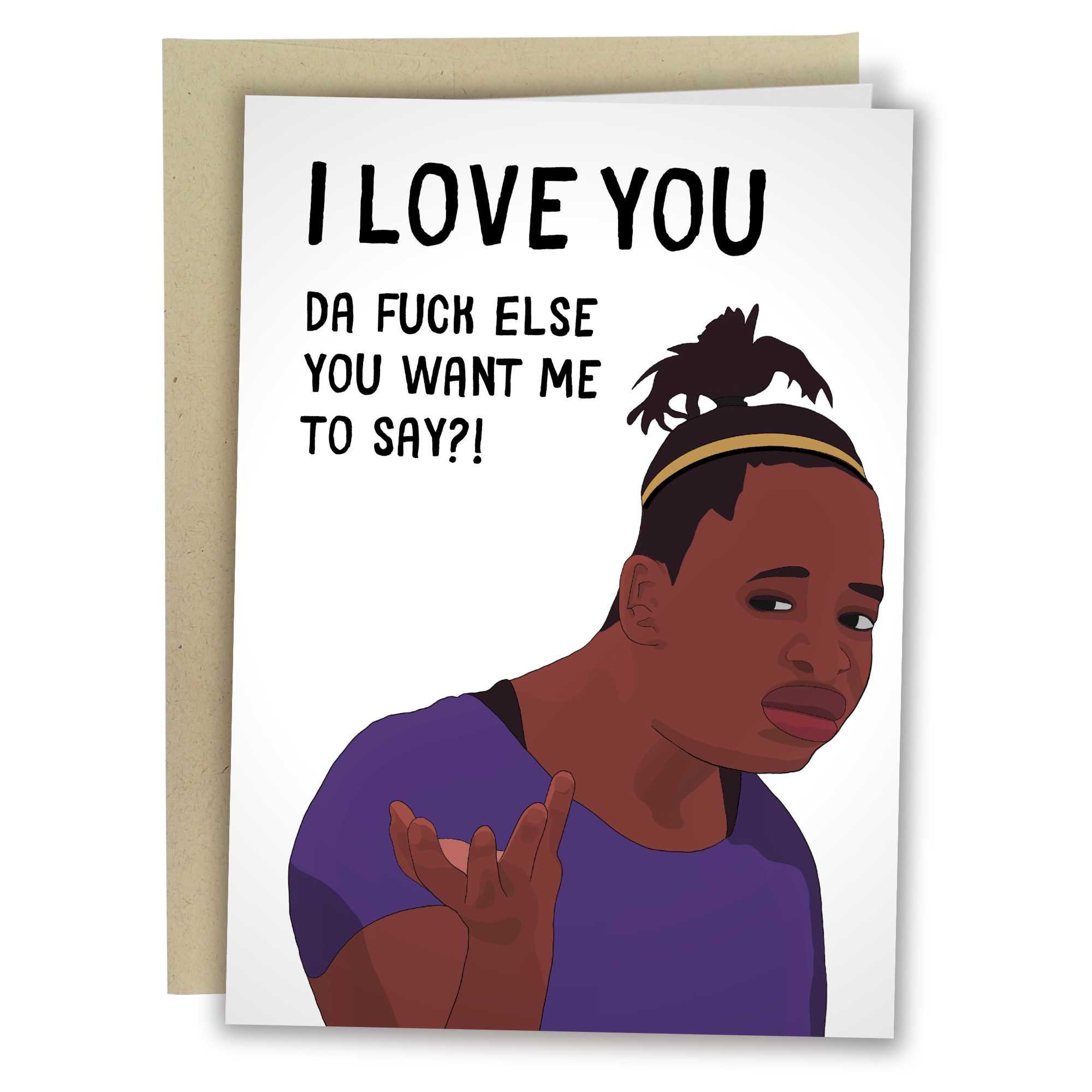 I Love You Da Fuck Else You Want Me To Say, Funny Anniversary Card, Rude The Fuck Girl Greeting Card For Wife , Meme Valentine's Day Card