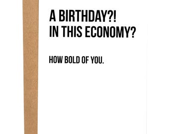 A Birthday?! In This Economy? Funny Birthday Card, Bday Card For Friend, Snarky Greeting Card, Birthday Card, Gift For Friend