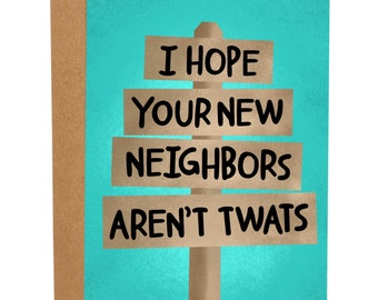 Hope Your New Neighbors Aren't Twats, Funny New House, Funny Moving Greeting Card, Funny Congratulations Joke Card Homeowner For Friend