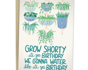 Grow Shorty It's Your Birthday We Gonna Water Like It's Your Birthday, Funny Birthday Card, Sweet Greeting Card For Her, Cute Birthday Love