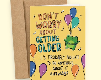 Don't Worry About Getting Older Funny Aging Birthday Card, Sarcastic Greeting Card, Rude Gift For Friend
