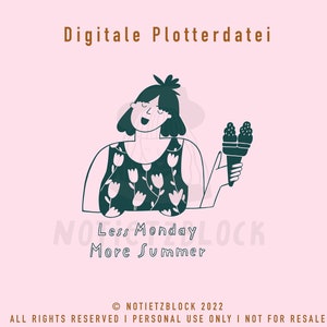 Könnte beinhalten: Eine digitale Plotterdatei mit einer Frau in einem Blumenkleid, die ein Eis am Stiel hält. Der Text "Less Monday More Summer" befindet sich unter dem Bild. Der Text "NOTIETZBLOCK 2022" befindet sich am unteren Rand des Bildes.