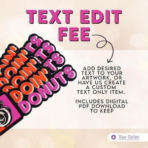 May include: A stack of stickers with the text "DOIN' ITS DONUTS" in orange and white on a pink and black background. The image also includes the text "TEXT EDIT FEE" and information about custom text options.