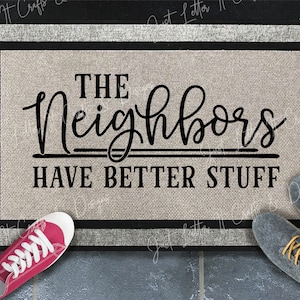 The Neighbors Have Better Stuff, Housewarming gift, Security, Home Decor, Doormat, Closing Gift, Wedding gift idea, Funny Door
