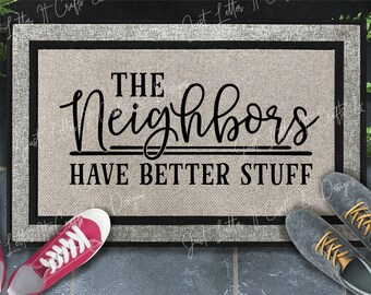 The Neighbors Have Better Stuff, Housewarming gift, Security, Home Decor, Doormat, Closing Gift, Wedding gift idea, Funny Door