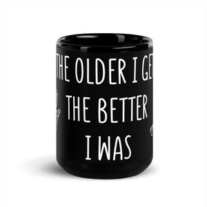 Schwarze glänzende Tasse GROSS: The Older I Get, The Better I Was - Sportler, Kaffee, Tee
