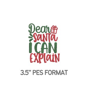 May include: A Christmas-themed design with the text "Dear Santa I Can Explain" in green and red embroidery. A gift box and candle are included in the design. The text "3.5" PES FORMAT" is below the main text.