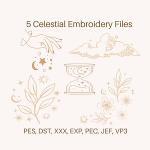 May include: A beige graphic with the text "5 Celestial Embroidery Files" and various celestial-themed illustrations, including a hand, clouds, an hourglass, stars, and leaves. The image also lists embroidery file formats.