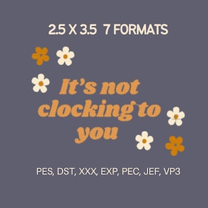 May include: A digital design on a gray background with the text "It's not clocking to you" in orange, surrounded by flower graphics. The image also includes the text "2.5 X 3.5 7 FORMATS" and file format abbreviations.