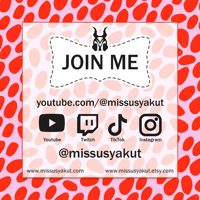 Puede incluir: Un fondo de lunares rosa y rojo con una pancarta blanca que dice "JOIN ME" en texto negro. La pancarta tiene una ilustraci&oacute;n en blanco y negro de una criatura con cuernos. Debajo de la pancarta est&aacute; el texto "youtube.com/@missusyakut". Debajo de eso hay iconos para Youtube, Twitch, TikTok e Instagram. El texto "@missusyakut" est&aacute; debajo de los iconos. El texto "www.missusyakut.com" est&aacute; en la esquina inferior izquierda y el texto "www.missusyakut.etsy.com" est&aacute; en la esquina inferior derecha.