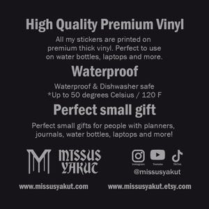 May include: High Quality Premium Vinyl stickers printed on thick vinyl. Waterproof and dishwasher safe up to 50 degrees Celsius / 120 F. Perfect small gift for people with planners, journals, water bottles, laptops and more.  @missusyakut