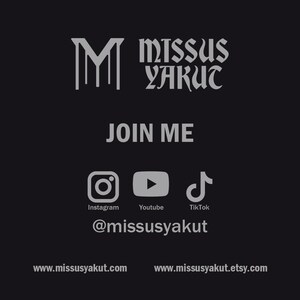 May include: A black and white graphic with the text "Missus Yakut" in a gothic font. The graphic also includes a stylized "M" and social media icons for Instagram, YouTube, and TikTok. The text "Join Me" is below the icons. The text "@missusyakut" is below the social media icons. The text "www.missusyakut.com" and "www.missusyakut.etsy.com" are at the bottom of the graphic.