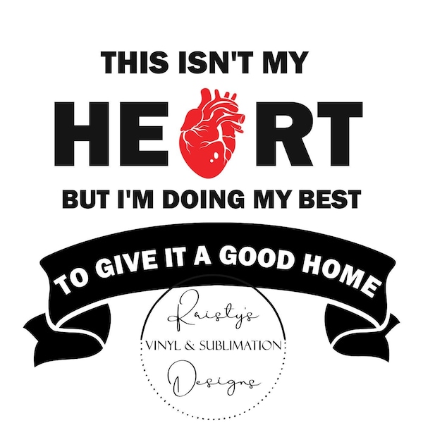 This isnt my heart but I'm Doing My Best To give it a good home Svg / Png / Heart Warrior Svg / CHD Svg / Transplant Svg / Heart Svg / Png