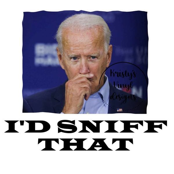 Biden I'd Sniff That Png Digital Instant Download for Cricut / Silhouette / Sublimation / Funny Shirts / Funny Decals / Political / Trump