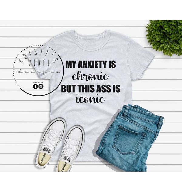 My Anxiety Is Chronic But This Ass Is Iconic SVG PNG, Funny Svg, Dark humor Svg, Anxiety SVG, Cricut, Silhouette, Tshirts, Gifts, Funny Svg