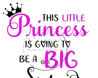 This Little Princess Is Going To Be A Big Sister Svg Png Jpg Files for Cricut Silhouette Cameo for Baby Announcement, Shirts, Onesies, Cards