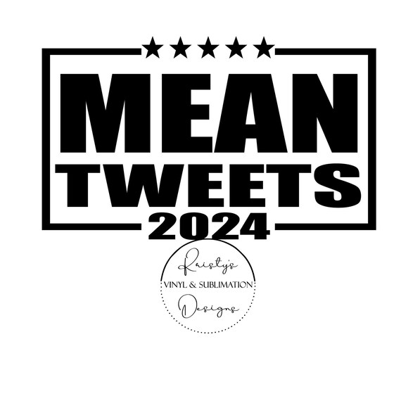 Mean Tweets 2024 Png Mean Tweets Svg Political Svg Trump Etsy